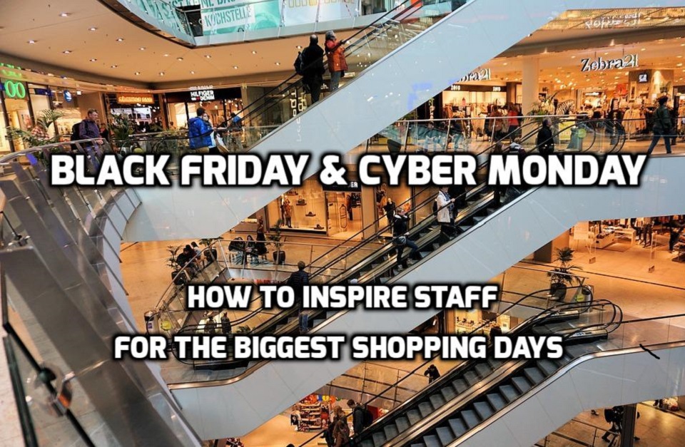 Black Friday & Cyber Monday: How to Inspire Staff for the Biggest Shopping Days of the Year