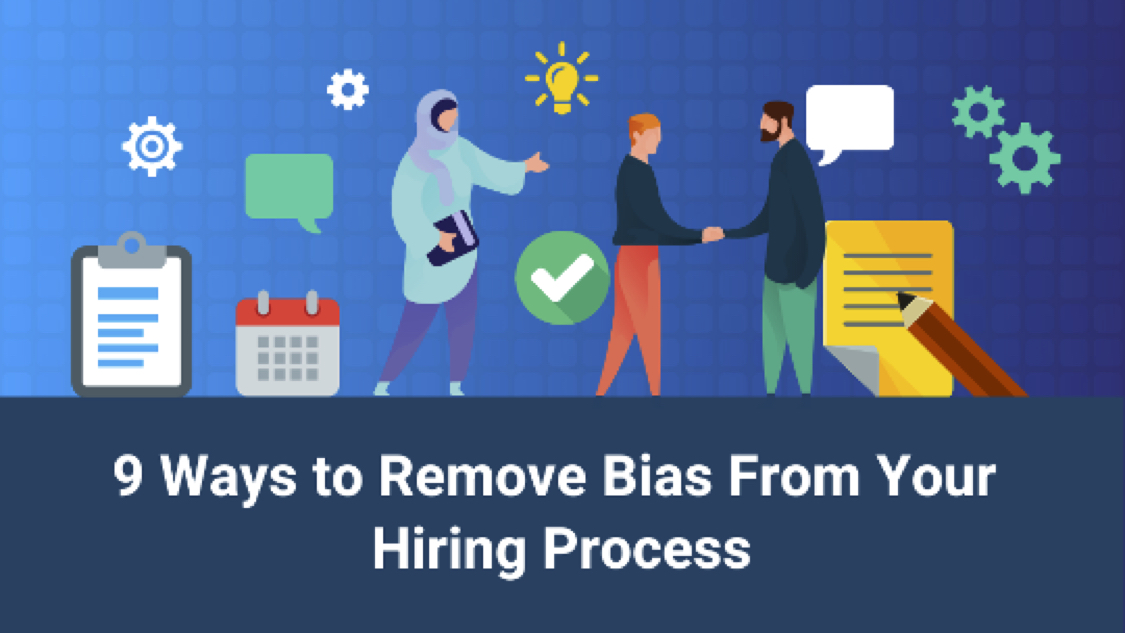 9 Ways To Remove Bias From Your Hiring Process