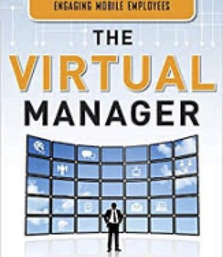 The Virtual Manager: Cutting-Edge Solutions to Hiring, Managing, Motivating, and Engaging Remote Employees