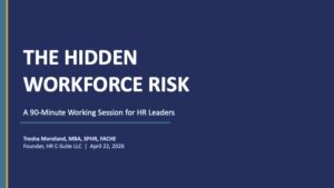 The Hidden Workforce Risk — A 90-Minute Working Session for HR Leaders | Video + Worksheet + HR AI Field Guide